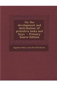 On the Development and Distribution of Primitive Locks and Keys - Primary Source Edition