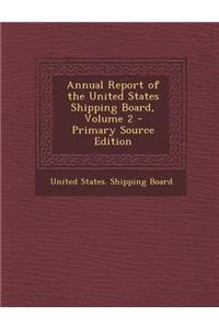 Annual Report of the United States Shipping Board, Volume 2 - Primary Source Edition