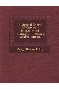 Historical Sketch of Christian Science Mind-Healing...