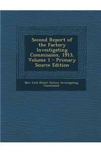Second Report of the Factory Investigating Commission, 1913, Volume 1 - Primary Source Edition