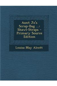 Aunt Jo's Scrap-Bag ...