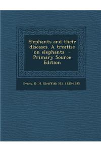 Elephants and Their Diseases. a Treatise on Elephants - Primary Source Edition