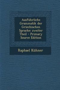 Ausfuhrliche Grammatik Der Griechischen Sprache: Zweiter Theil
