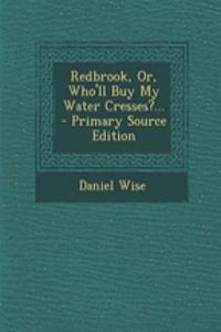 Redbrook, Or, Who'll Buy My Water Cresses?...