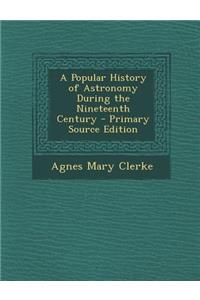A Popular History of Astronomy During the Nineteenth Century