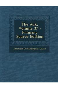 The Auk, Volume 37 - Primary Source Edition