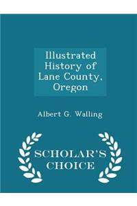 Illustrated History of Lane County, Oregon - Scholar's Choice Edition