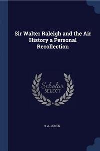 Sir Walter Raleigh and the Air History a Personal Recollection