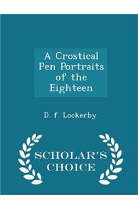 A Crostical Pen Portraits of the Eighteen - Scholar's Choice Edition