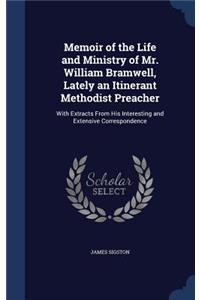 Memoir of the Life and Ministry of Mr. William Bramwell, Lately an Itinerant Methodist Preacher