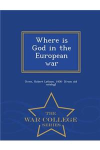 Where Is God in the European War - War College Series