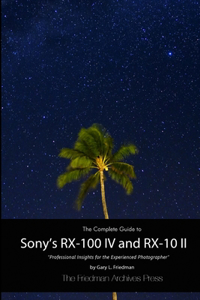 Complete Guide to Sony's RX-100 IV and RX-10 II (B&W Edition)