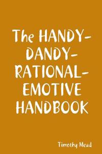 The Handy-Dandy-Rational-Emotive Handbook