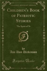 Children's Book of Patriotic Stories: The Spirit of 76 (Classic Reprint)