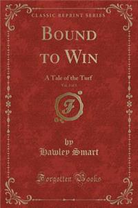 Bound to Win, Vol. 3 of 3: A Tale of the Turf (Classic Reprint)