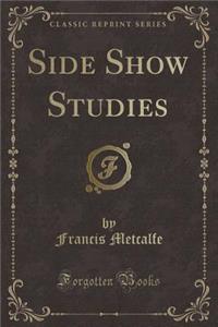 Side Show Studies (Classic Reprint)