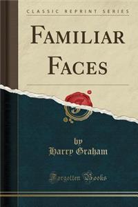 Familiar Faces (Classic Reprint)