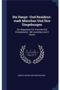 Die Haupt- Und Residenz-stadt München Und Ihre Umgebungen