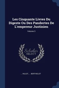 Les Cinquante Livres Du Digeste Ou Des Pandectes De L'empereur Justinien; Volume 3