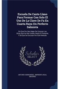 Escuela De Canto Llano Para Formar Con Solo El Uso De La Clave De Fa En Cuarta Raya Un Perfecto Salmista
