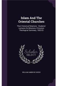 Islam and the Oriental Churches: Their Historical Relations: Students' Lectures on Missions, Princeton Theological Seminary, 1902-03