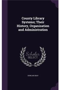 County Library Systems; Their History, Organisation and Administration