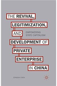 Revival, Legitimization, and Development of Private Enterprise in China