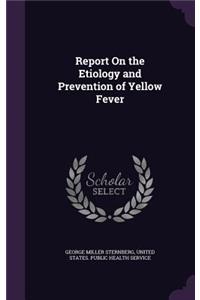 Report On the Etiology and Prevention of Yellow Fever