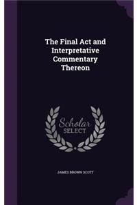 The Final Act and Interpretative Commentary Thereon