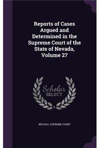 Reports of Cases Argued and Determined in the Supreme Court of the State of Nevada, Volume 27