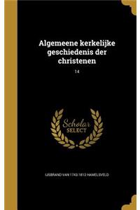 Algemeene Kerkelijke Geschiedenis Der Christenen; 14