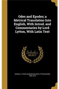 Odes and Epodes; A Metrical Translation Into English, with Introd. and Commentaries by Lord Lytton, with Latin Text