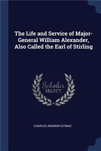 Life and Service of Major-General William Alexander, Also Called the Earl of Stirling