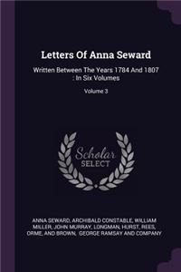 Letters Of Anna Seward: Written Between The Years 1784 And 1807: In Six Volumes; Volume 3