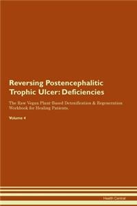 Reversing Postencephalitic Trophic Ulcer: Deficiencies The Raw Vegan Plant-Based Detoxification & Regeneration Workbook for Healing Patients.Volume 4