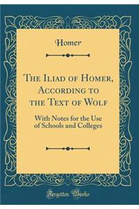 The Iliad of Homer, According to the Text of Wolf