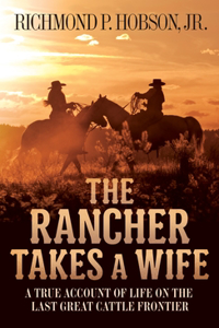 Rancher Takes a Wife: A True Account of Life on the Last Great Cattle Frontier