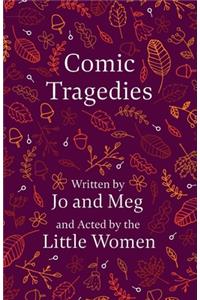 Comic Tragedies;Written by Jo and Meg and Acted by the Little Women