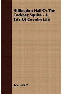 Hillingdon Hall or the Cockney Squire - A Tale of Country Life