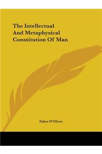 The Intellectual And Metaphysical Constitution Of Man