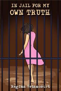 In Jail for My Own Truth