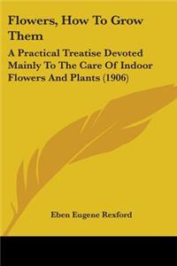 Flowers, How To Grow Them