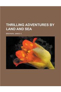 Thrilling Adventures by Land and Sea