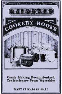 Candy Making Revolutionized, Confectionery from Vegetables