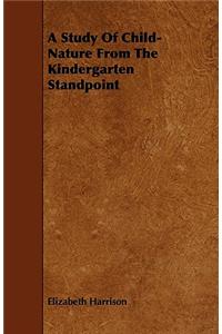 A Study of Child-Nature from the Kindergarten Standpoint