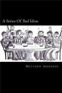 A Series of Bad Ideas
