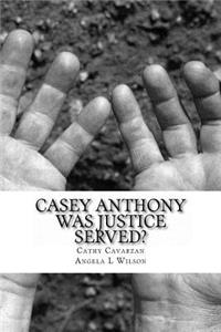 Casey Anthony Was Justice Served?