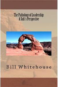 The Pathology of Leadership: A Sufi's Perspective