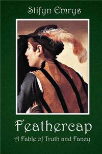 Feathercap: A Fable of Truth and Fancy
