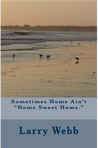 Sometimes Home Ain't 